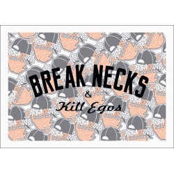 BREAK NECKS & KILL EGO'S